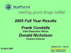 2005 Full Year Results Frank Condella Chief Executive