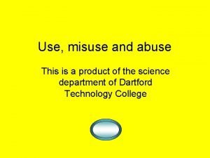 Use misuse and abuse This is a product