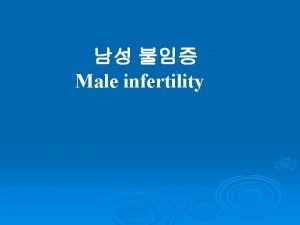 Male infertility Male infertility Reproductive medicine has undergone