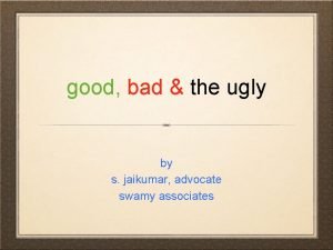 good bad the ugly by s jaikumar advocate