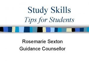 Study Skills Tips for Students Rosemarie Sexton Guidance