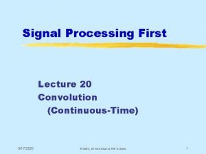 Signal Processing First Lecture 20 Convolution ContinuousTime 9172020