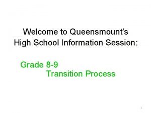 Welcome to Queensmounts High School Information Session Grade