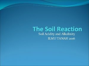 The Soil Reaction Soil Acidity and Alkalinity ILMU