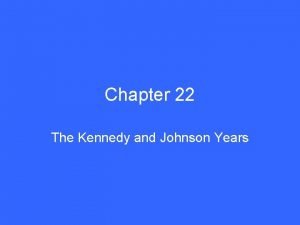 Chapter 22 The Kennedy and Johnson Years Section