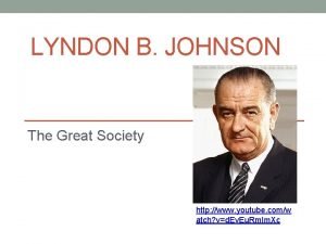 LYNDON B JOHNSON The Great Society http www