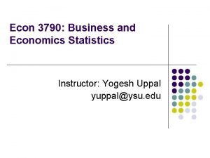 Econ 3790 Business and Economics Statistics Instructor Yogesh