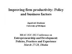 Improving firm productivity Policy and business factors Jagadeesh