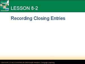 LESSON 8 2 Recording Closing Entries CENTURY 21