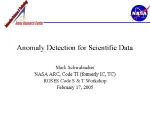 Anomaly Detection for Scientific Data Mark Schwabacher NASA