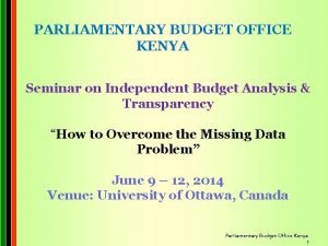 PARLIAMENTARY BUDGET OFFICE KENYA Seminar on Independent Budget