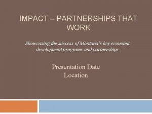 IMPACT PARTNERSHIPS THAT WORK Showcasing the success of