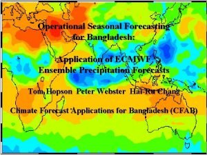 Operational Seasonal Forecasting for Bangladesh Application of ECMWF