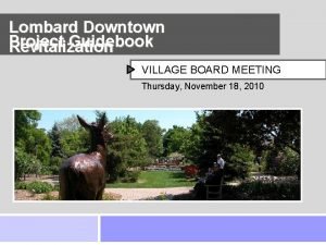 Lombard Downtown Project Guidebook Revitalization VILLAGE BOARD MEETING