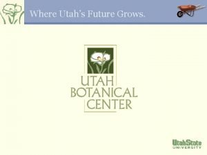 Where Utahs Future Grows Location The Utah Botanical