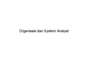 Organisasi dan System Analyst Organisasi Perusahaan Organisasi sebagai