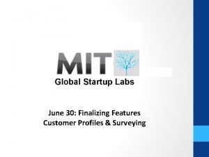 Global Startup Labs June 30 Finalizing Features Customer