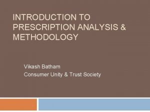 INTRODUCTION TO PRESCRIPTION ANALYSIS METHODOLOGY Vikash Batham Consumer