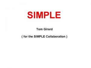 SIMPLE Tom Girard for the SIMPLE Collaboration SIMPLE