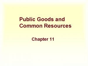 Public Goods and Common Resources Chapter 11 IN