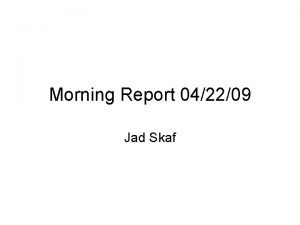 Morning Report 042209 Jad Skaf 87 y o