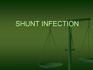 SHUNT INFECTION Introduction n n Ventricular catheter placement