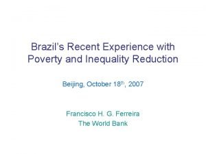 Brazils Recent Experience with Poverty and Inequality Reduction