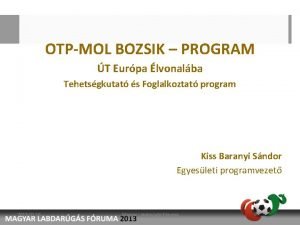 OTPMOL BOZSIK PROGRAM T Eurpa lvonalba Tehetsgkutat s