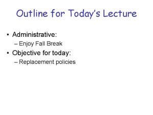 Outline for Todays Lecture Administrative Enjoy Fall Break