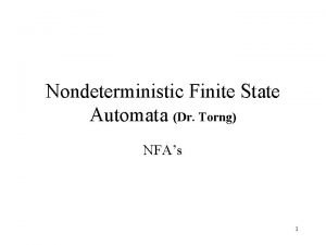 Nondeterministic Finite State Automata Dr Torng NFAs 1