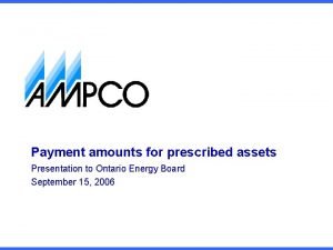 Payment amounts for prescribed assets Presentation to Ontario