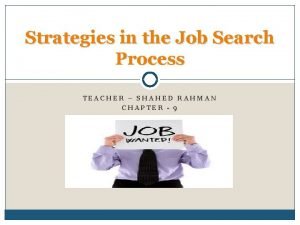 Strategies in the Job Search Process TEACHER SHAHED