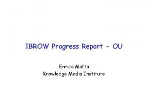 IBROW Progress Report OU Enrico Motta Knowledge Media