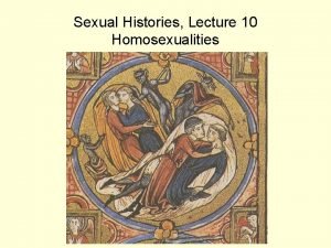 Sexual Histories Lecture 10 Homosexualities Importance of homosexualities
