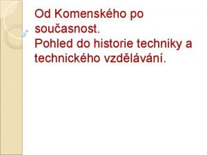 Od Komenskho po souasnost Pohled do historie techniky