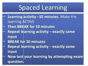 Spaced Learning Learning activity 10 minutes Make the