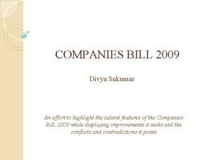 COMPANIES BILL 2009 Divya Sukumar An effort to