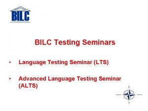 BILC Testing Seminars Language Testing Seminar LTS Advanced