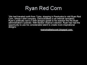 Ryan Red Corn We had traveled north from