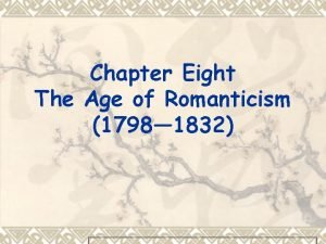 Chapter Eight The Age of Romanticism 1798 1832