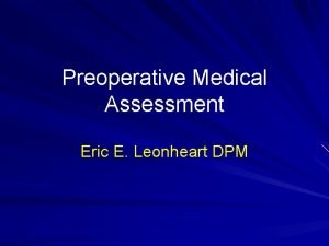 Preoperative Medical Assessment Eric E Leonheart DPM Primary