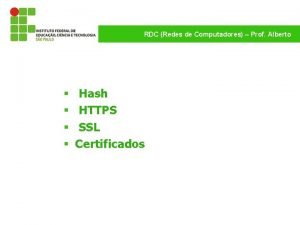 RDC Redes de Computadores Prof Alberto Hash HTTPS