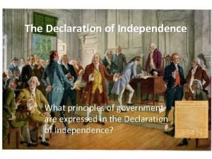 The Declaration of Independence What principles of government