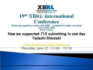 19 th XBRL International Conference Reducing regulatory burden