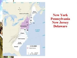 Middle Colonies New York Pennsylvania New Jersey Delaware
