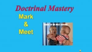 Doctrinal Mastery Mark Meet Instructions Introduce yourself Find