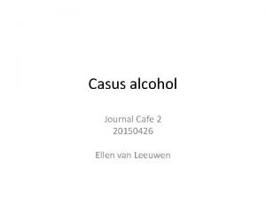 Casus alcohol Journal Cafe 2 20150426 Ellen van