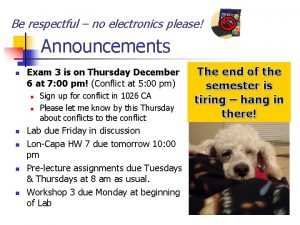 Be respectful no electronics please Announcements n Exam