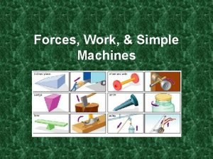 Forces Work Simple Machines When one object applies