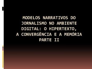 MODELOS NARRATIVOS DO JORNALISMO NO AMBIENTE DIGITAL O